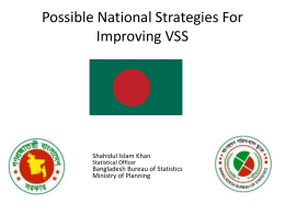 Possible National Strategies For Improving VSS  Shahidul Islam Khan Statistical Officer  Bangladesh Bureau of Statistics Ministry of Planning.