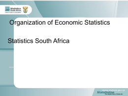 Organization of Economic Statistics  Statistics South Africa SCOPE OF ECONOMIC STATISTICS  • Macro Economy with exception of trade in goods and services, and.