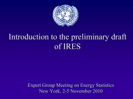 Introduction to the preliminary draft of IRES  Expert Group Meeting on Energy Statistics New York, 2-5 November 2010