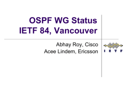 OSPF WG Status IETF 84, Vancouver Abhay Roy, Cisco Acee Lindem, Ericsson RFCs Since Paris   RFC 6565 - OSPFv3 as a Provide Edge to Customer.