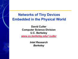 Networks of Tiny Devices Embedded in the Physical World David Culler Computer Science Division U.C.