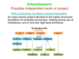 Advertisement: Possible independent work or project EOS: Economics via Object-oriented Simulation An open-source project devoted to the highly structured simulation of complete economies, making.
