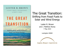 The Great Transition:  Shifting from Fossil Fuels to Solar and Wind Energy Lester R.