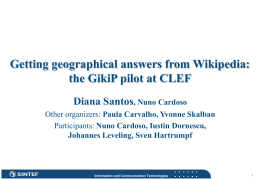 Getting geographical answers from Wikipedia: the GikiP pilot at CLEF Diana Santos, Nuno Cardoso Other organizers: Paula Carvalho, Yvonne Skalban Participants: Nuno Cardoso, Iustin.