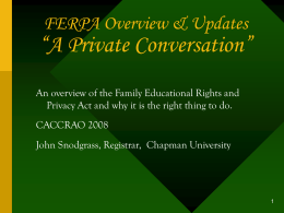 FERPA Overview & Updates  “A Private Conversation” An overview of the Family Educational Rights and Privacy Act and why it is the right.