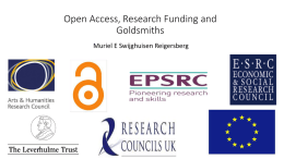 Open Access, Research Funding and Goldsmiths Muriel E Swijghuisen Reigersberg Grant Award Holders and Open Access • Research is funded by external sources •