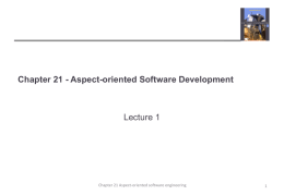 Chapter 21 - Aspect-oriented Software Development  Lecture 1  Chapter 21 Aspect-oriented software engineering.