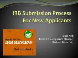 Laura Noll Research Compliance Manager Radford University Overview of the Process  PLAN AHEAD  Complete the Human Subjects Training  View the IRBNet Tutorial 