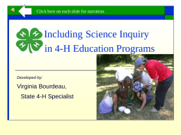 Click here on each slide for narration.  Including Science Inquiry in 4-H Education Programs Developed by:  Virginia Bourdeau,  State 4-H Specialist.