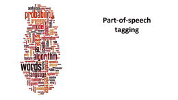 Part-of-speech tagging Parts of Speech • Perhaps starting with Aristotle in the West (384–322 BCE) the idea of having parts of speech • lexical.