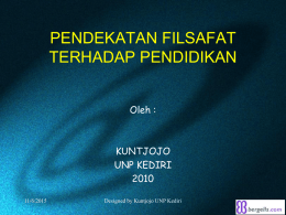PENDEKATAN FILSAFAT TERHADAP PENDIDIKAN Oleh :  KUNTJOJO UNP KEDIRI11/6/2015  Designed by Kuntjojo UNP Kediri A.