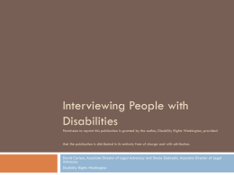Interviewing People with Disabilities Permission to reprint this publication is granted by the author, Disability Rights Washington, provided that the publication is distributed.