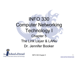 INFO 330 Computer Networking Technology I Chapter 5 The Link Layer & LANs Dr. Jennifer Booker INFO 330 Chapter 5 www.ischool.drexel.edu.