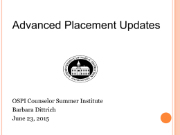 Advanced Placement Updates  OSPI Counselor Summer Institute Barbara Dittrich June 23, 2015 What is Advanced Placement?   National system developed and administered by the College Board.