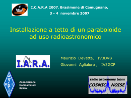 I.C.A.R.A 2007, Brasimone di Camugnano,  3 - 4 novembre 2007  Installazione a tetto di un paraboloide ad uso radioastronomico  Maurizio Devetta, Giovanni Aglialoro ,  Associazione Radioamatori Italiani  IV3DVB IV3GCP.