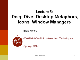 Lecture 5:  Deep Dive: Desktop Metaphors, Icons, Window Managers Brad Myers 05-899A/05-499A: Interaction Techniques  Spring, 2014  © 2014 - Brad Myers.