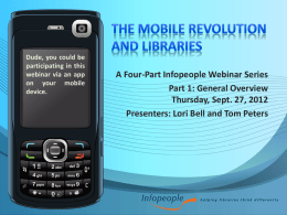 Dude, you could be participating in this webinar via an app on your mobile device.  A Four-Part Infopeople Webinar Series Part 1: General Overview Thursday, Sept.