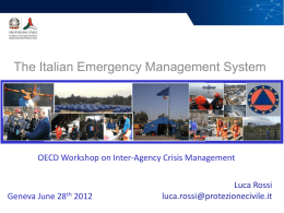 The Italian Emergency Management System  OECD Workshop on Inter-Agency Crisis Management  Luca Rossi luca.rossi@protezionecivile.it  Department of Civil Protection  Geneva June 28th 2012