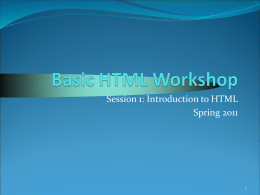 Session 1: Introduction to HTML Spring 2011 Today’s Agenda  Cover useful terminology for today’s session • HTML, browsers, servers, etc.  HTML Tags 