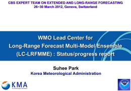 CBS EXPERT TEAM ON EXTENDED AND LONG-RANGE FORECASTING 26~30 March 2012, Geneva, Switzerland  WMO Lead Center for Long-Range Forecast Multi-Model Ensemble (LC-LRFMME) : Status/progress.