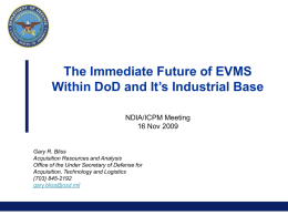 The Immediate Future of EVMS Within DoD and It’s Industrial Base NDIA/ICPM Meeting 16 Nov 2009  Gary R.