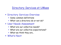 Directory Services at UMass  Directory Services Overview  Some common definitions  What can a directory do or not do?   User Needs.