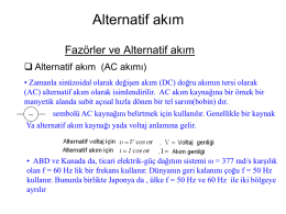 Alternatif akım Fazörler ve Alternatif akım  Alternatif akım (AC akımı) • Zamanla sinüzoidal olarak değişen akım (DC) doğru akımın tersi olarak (AC) alternatif.