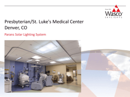 Presbyterian/St. Luke's Medical Center Denver, CO Parans Solar Lighting System CHALLENGE Planned renovations in the Neonatal Unit was a great opportunity to incorporate natural.