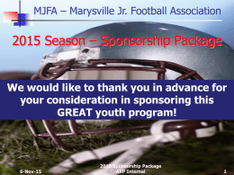 MJFA – Marysville Jr. Football Association  2015 Season – Sponsorship Package  We would like to thank you in advance for your consideration in.