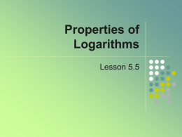 Properties of Logarithms Lesson 5.5 Basic Properties of Logarithms     Note box on page 408 of text Most used properties  log(a  b)  log a 