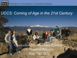 UCCS: Coming of Age in the 21st Century  Chancellor Pam Shockley-Zalabak CU Board of Regents Aug.