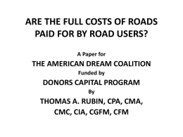ARE THE FULL COSTS OF ROADS PAID FOR BY ROAD USERS? A Paper for  THE AMERICAN DREAM COALITION Funded by  DONORS CAPITAL PROGRAM By  THOMAS A.