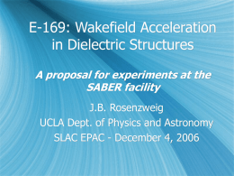 E-169: Wakefield Acceleration in Dielectric Structures A proposal for experiments at the SABER facility J.B.
