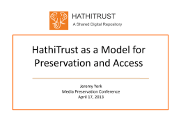 HATHITRUST A Shared Digital Repository  HathiTrust as a Model for Preservation and Access Jeremy York Media Preservation Conference April 17, 2013