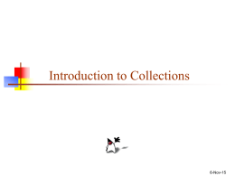 Introduction to Collections  6-Nov-15 Collections   A collection is a structured group of objects    Java 1.2 introduced the Collections Framework       Collections are defined in java.util The.