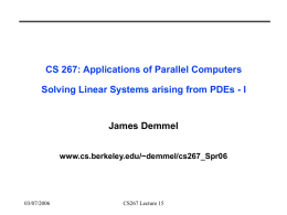 CS 267: Applications of Parallel Computers Solving Linear Systems arising from PDEs - I  James Demmel www.cs.berkeley.edu/~demmel/cs267_Spr06  03/07/2006  CS267 Lecture 15