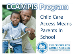 CCAMPIS provides: • A bridge to the financial gap in the cost of quality child care as you work towards achieving your academic.