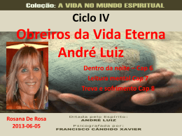 Ciclo IV  Obreiros da Vida Eterna André Luiz Dentro da noite – Cap 6 Leitura mental Cap 7 Treva e sofrimento Cap 8  Rosana De Rosa 2013-06-05