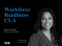 Workforce Readiness CLA D Nancy Conway Field Services Director, SHRM  Bhavna Dave, PHR Director of Talent SHRM member since 2005  ©SHRM 2014