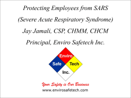Protecting Employees from SARS (Severe Acute Respiratory Syndrome) Jay Jamali, CSP, CHMM, CHCM Principal, Enviro Safetech Inc.  www.envirosafetech.com.