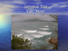 Jamaica Trip Yah, Mon! Timeline • Twice a year (June/July and November-elective •  • • •  break) Must decide before deadline to turn in paperwork for travel (end of.