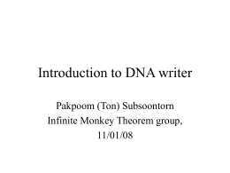 Introduction to DNA writer Pakpoom (Ton) Subsoontorn Infinite Monkey Theorem group, 11/01/08 Goal: changing DNA sequence at specific location • • • •  Using error-prone DNA polymerase Using site-directed DSB.