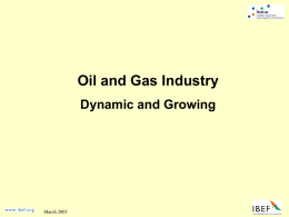 Oil and Gas Industry Dynamic and Growing  March 2005 Oil and Gas  India - An Overview Market and Growth Potential Players Opportunities Contact in India March 2005