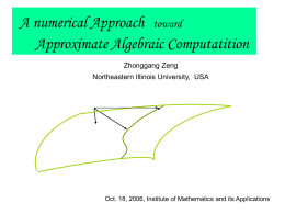 A numerical Approach toward Approximate Algebraic Computatition Zhonggang Zeng Northeastern Illinois University, USA  Oct.