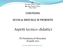 ConVEGNO: SCUOLA DIGITALE IN PIEMONTE  Aspetti tecnico-didattici ITI Pininfarina di Moncalieri 18 aprile 2011 A cura del Dirigente Tecnico Alfonso Lupo.