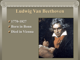 Ludwig Van Beethoven 1770-1827 Born in Bonn Died in Vienna Ludwig Van Beethoven Third member of the great Viennese masters The great transitional composer By the time.