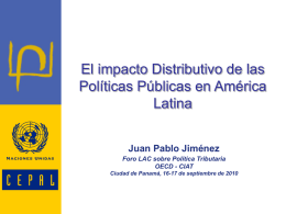 El impacto Distributivo de las Políticas Públicas en América Latina Juan Pablo Jiménez Foro LAC sobre Política Tributaria OECD - CIAT Ciudad de Panamá, 16-17 de.