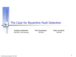 The Case for Byzantine Fault Detection Andreas Haeberlen  MPI-SWS / Rice University  © 2006 Andreas Haeberlen, MPI-SWS  Petr Kouznetsov  Peter Druschel  MPI-SWS  MPI-SWS.