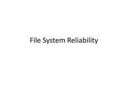 File System Reliability Main Points • Problem posed by machine/disk failures • Transaction concept • Reliability – Careful sequencing of file system operations – Copy-on-write.