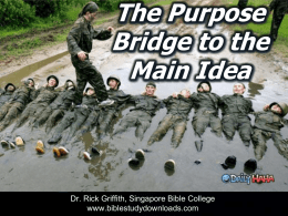The Purpose Bridge to the Main Idea  Dr. Rick Griffith, Singapore Bible College www.biblestudydownloads.com.